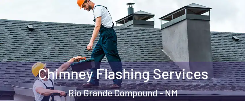 Chimney Flashing Services Rio Grande Compound - NM