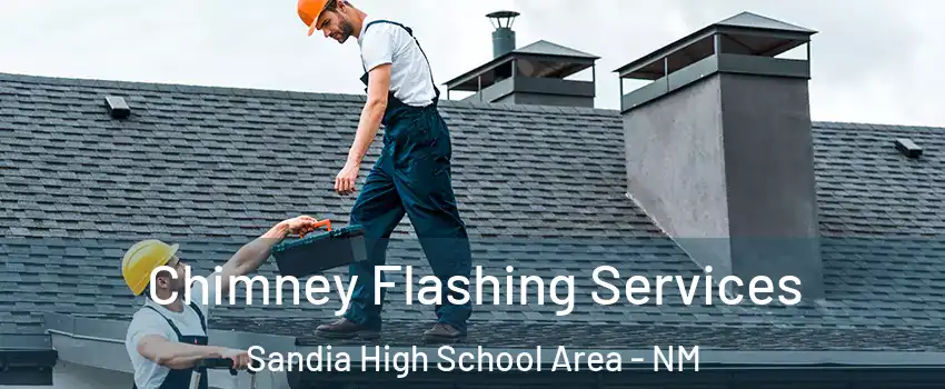 Chimney Flashing Services Sandia High School Area - NM