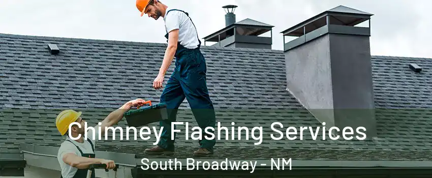 Chimney Flashing Services South Broadway - NM