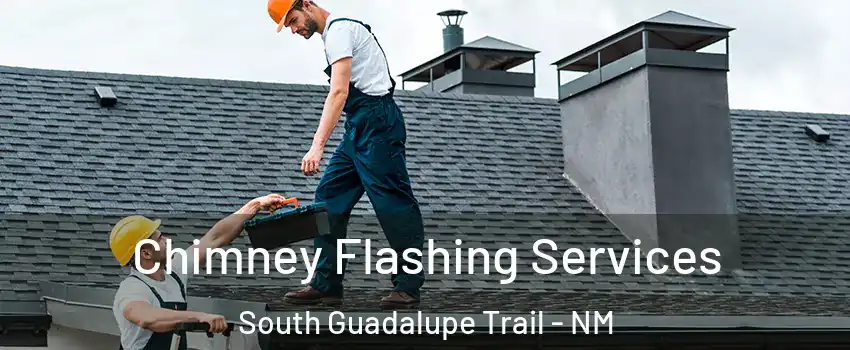Chimney Flashing Services South Guadalupe Trail - NM
