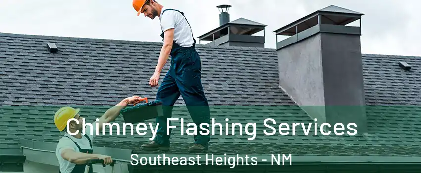 Chimney Flashing Services Southeast Heights - NM