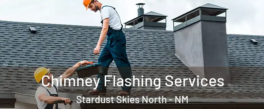 Chimney Flashing Services Stardust Skies North - NM