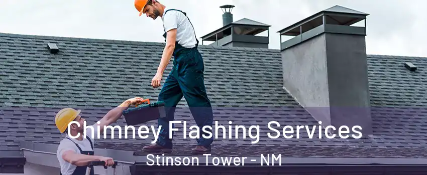 Chimney Flashing Services Stinson Tower - NM