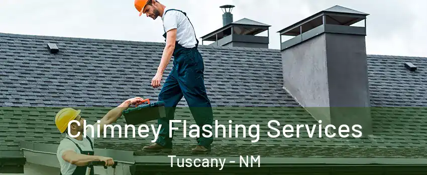 Chimney Flashing Services Tuscany - NM