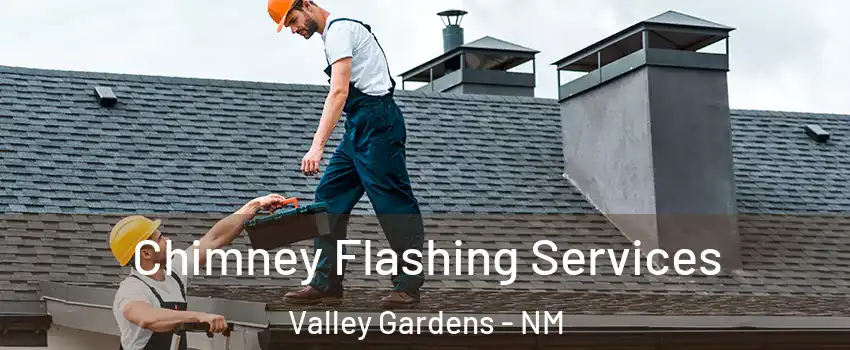 Chimney Flashing Services Valley Gardens - NM