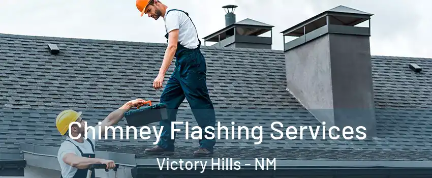 Chimney Flashing Services Victory Hills - NM