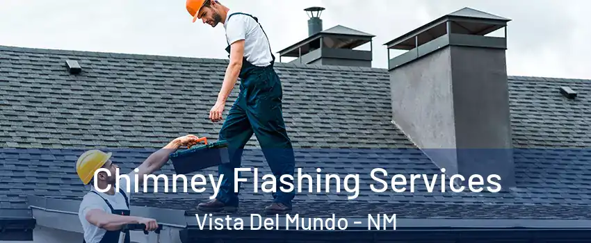 Chimney Flashing Services Vista Del Mundo - NM