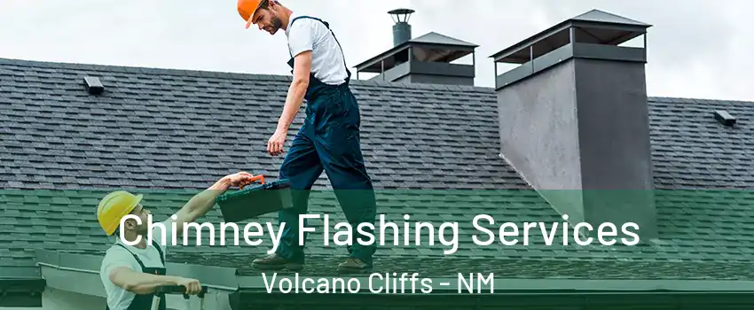 Chimney Flashing Services Volcano Cliffs - NM