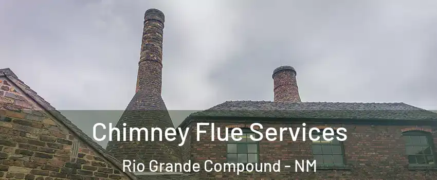 Chimney Flue Services Rio Grande Compound - NM