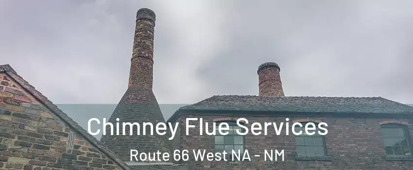 Chimney Flue Services Route 66 West NA - NM