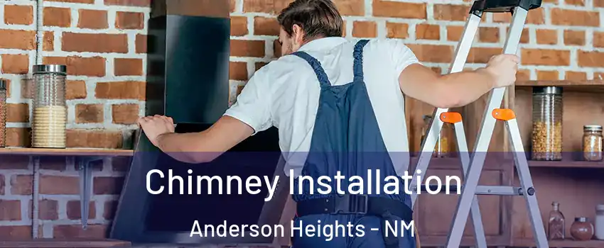 Chimney Installation Anderson Heights - NM