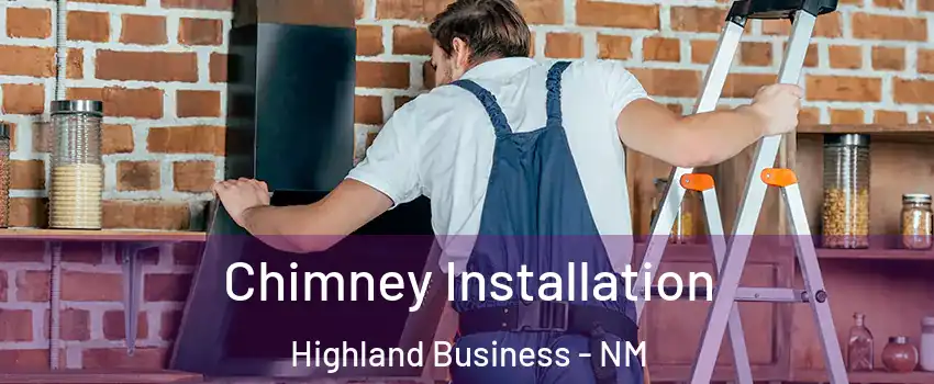 Chimney Installation Highland Business - NM