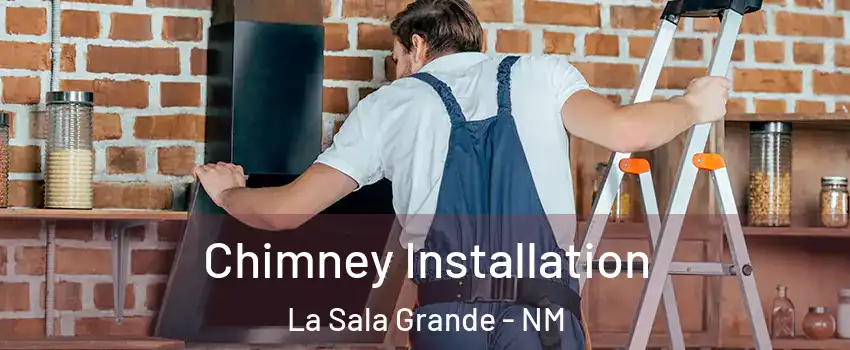 Chimney Installation La Sala Grande - NM