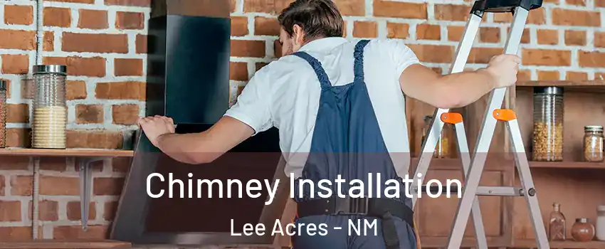Chimney Installation Lee Acres - NM