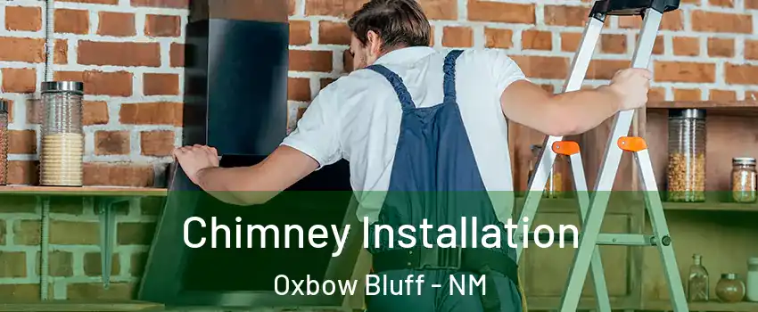Chimney Installation Oxbow Bluff - NM