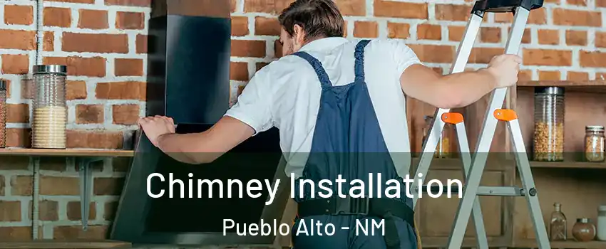 Chimney Installation Pueblo Alto - NM