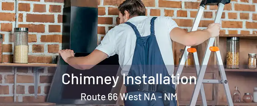 Chimney Installation Route 66 West NA - NM