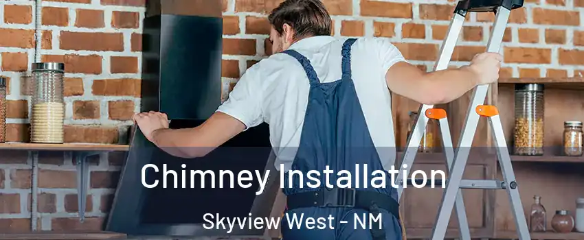 Chimney Installation Skyview West - NM
