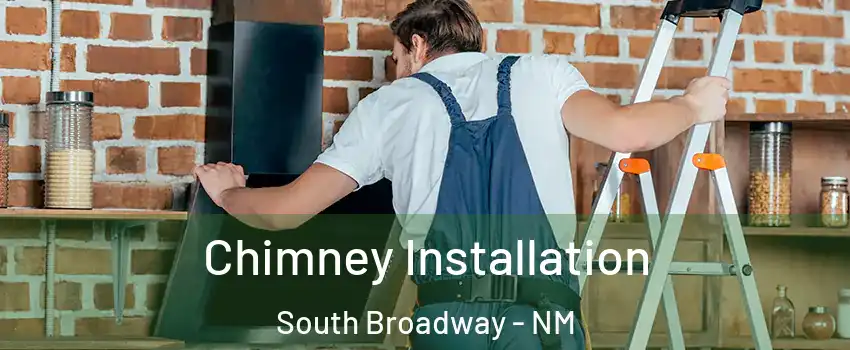 Chimney Installation South Broadway - NM