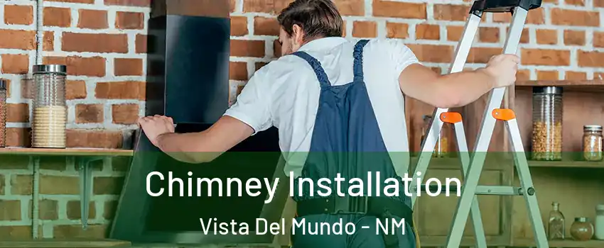 Chimney Installation Vista Del Mundo - NM