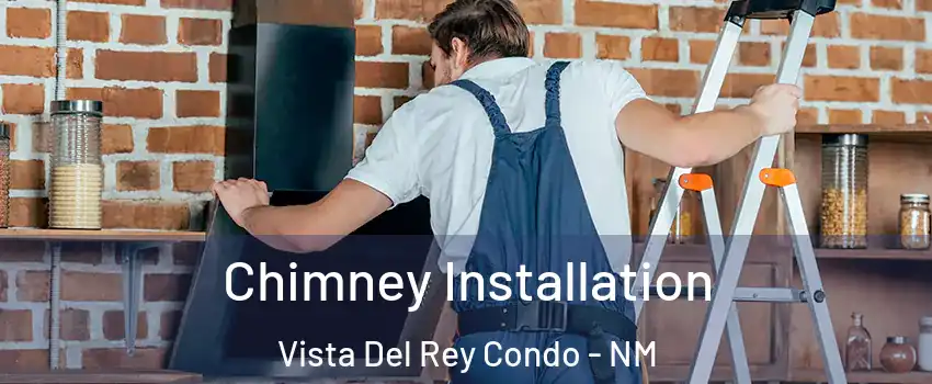 Chimney Installation Vista Del Rey Condo - NM