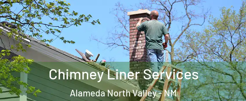 Chimney Liner Services Alameda North Valley - NM
