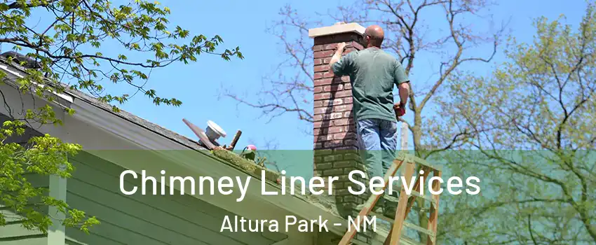 Chimney Liner Services Altura Park - NM