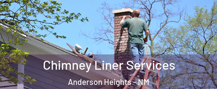 Chimney Liner Services Anderson Heights - NM