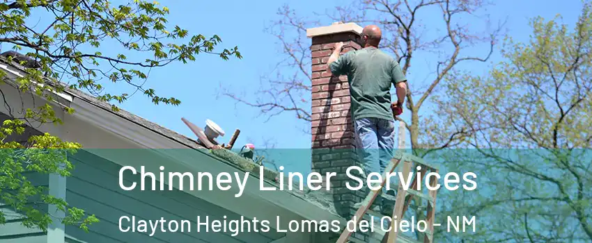 Chimney Liner Services Clayton Heights Lomas del Cielo - NM