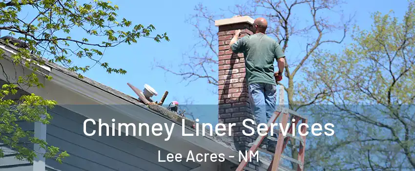 Chimney Liner Services Lee Acres - NM