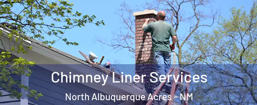 Chimney Liner Services North Albuquerque Acres - NM