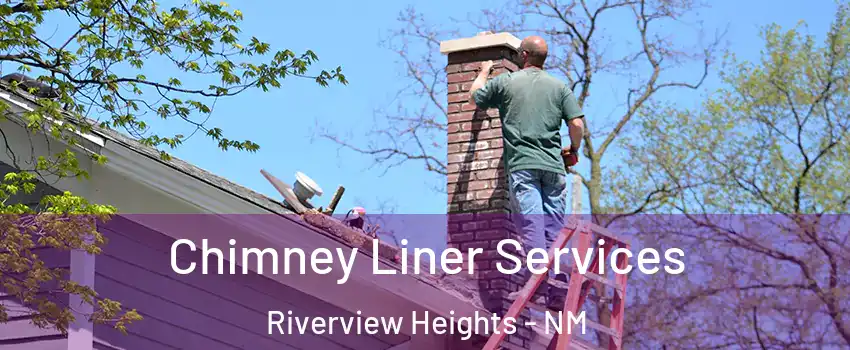 Chimney Liner Services Riverview Heights - NM
