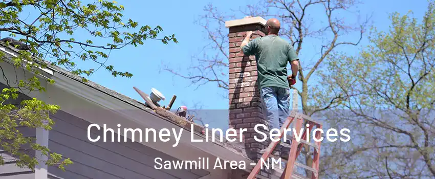 Chimney Liner Services Sawmill Area - NM
