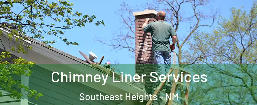 Chimney Liner Services Southeast Heights - NM