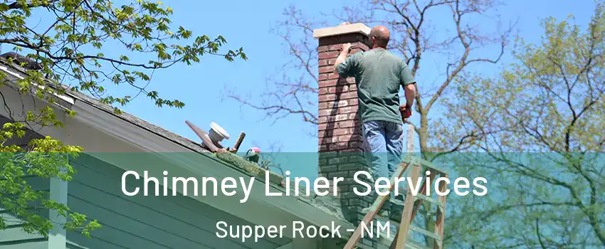 Chimney Liner Services Supper Rock - NM