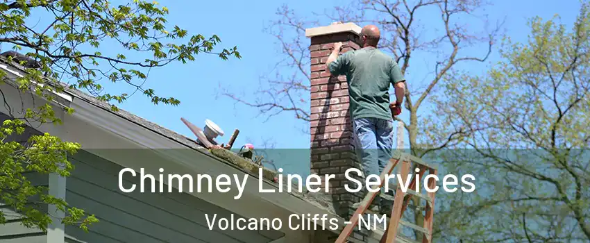 Chimney Liner Services Volcano Cliffs - NM