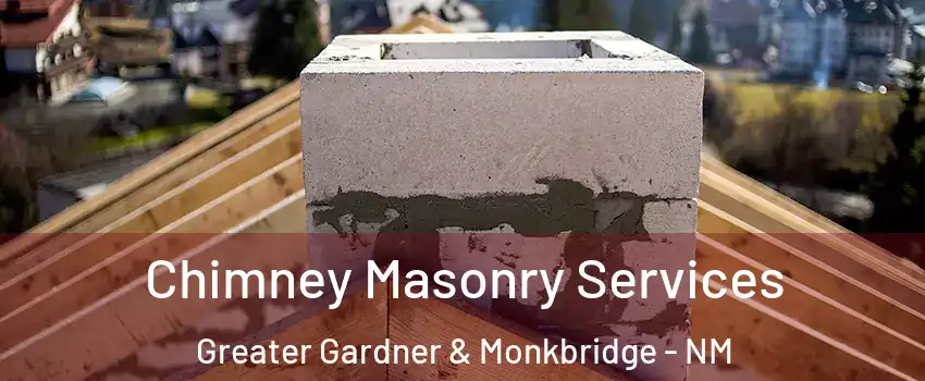 Chimney Masonry Services Greater Gardner & Monkbridge - NM