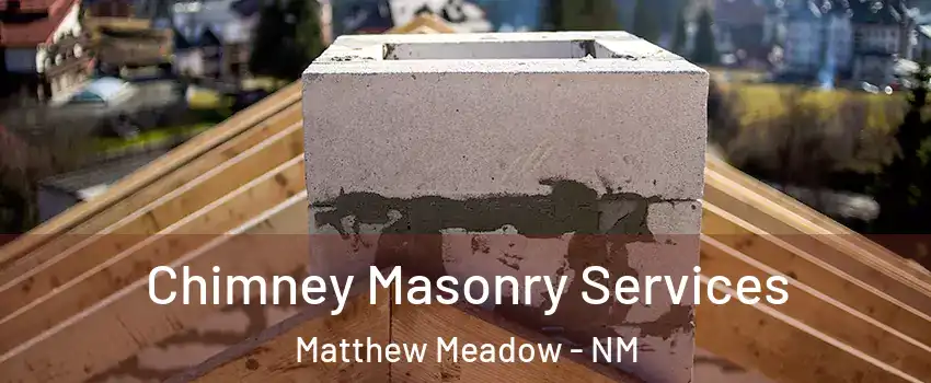 Chimney Masonry Services Matthew Meadow - NM