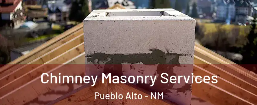 Chimney Masonry Services Pueblo Alto - NM