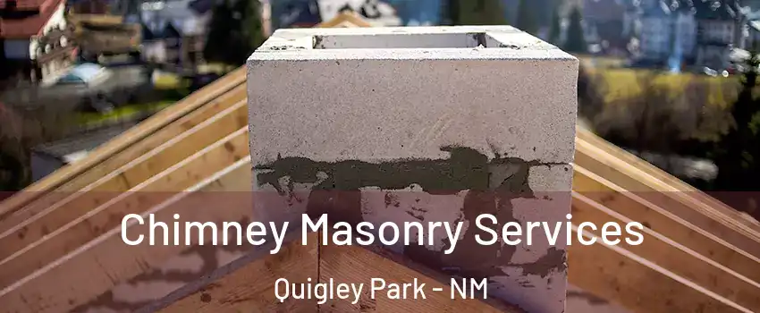 Chimney Masonry Services Quigley Park - NM