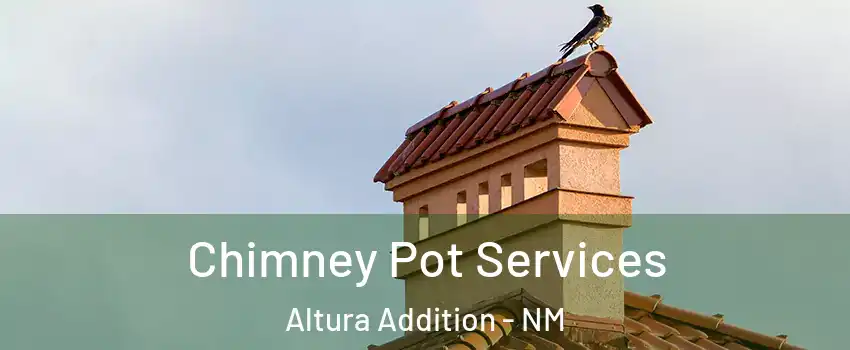 Chimney Pot Services Altura Addition - NM
