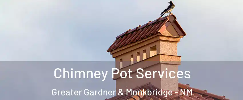 Chimney Pot Services Greater Gardner & Monkbridge - NM