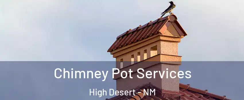 Chimney Pot Services High Desert - NM