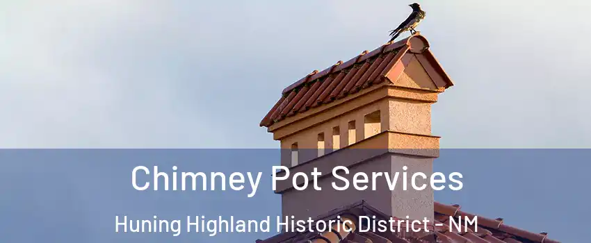 Chimney Pot Services Huning Highland Historic District - NM
