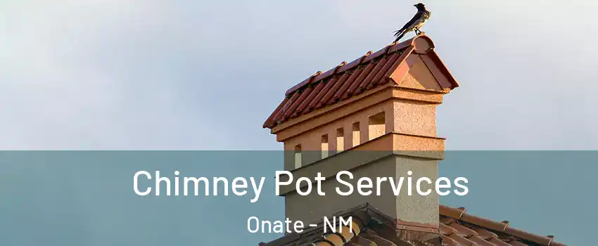 Chimney Pot Services Onate - NM