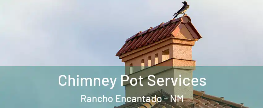 Chimney Pot Services Rancho Encantado - NM