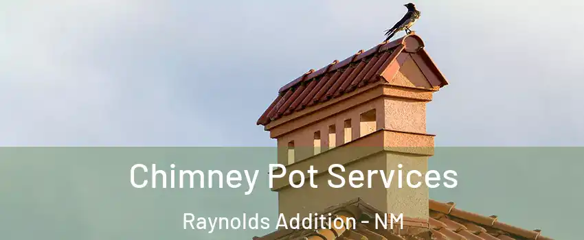 Chimney Pot Services Raynolds Addition - NM