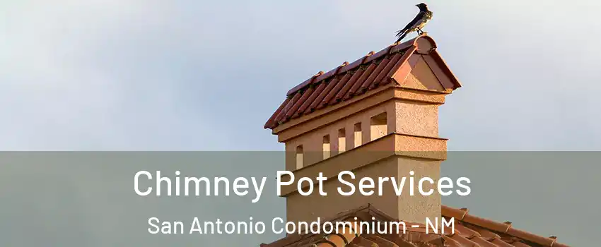 Chimney Pot Services San Antonio Condominium - NM