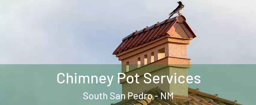 Chimney Pot Services South San Pedro - NM