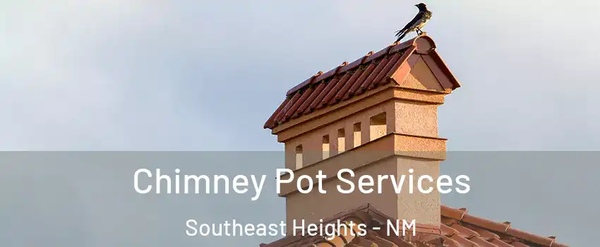 Chimney Pot Services Southeast Heights - NM